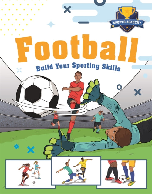 Book cover of: Sports Academy: Football. By: Franklin Watts