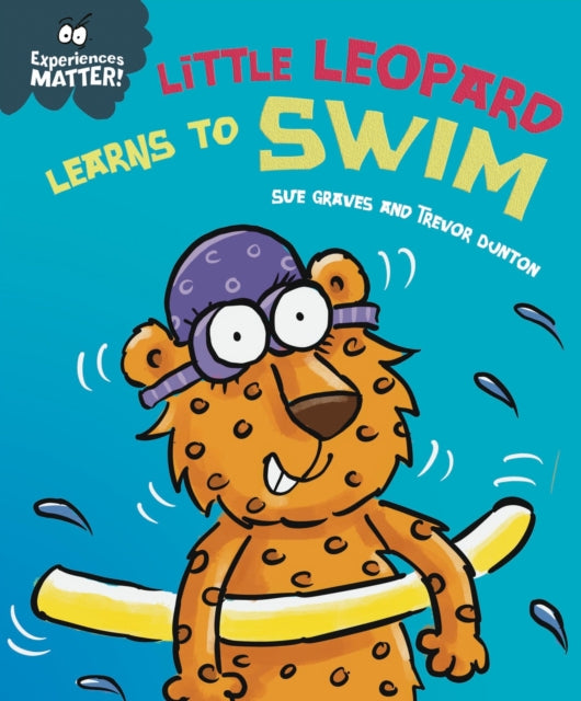 Book cover of: Experiences Matter: Little Leopard Learns to Swim. By: Sue Graves
