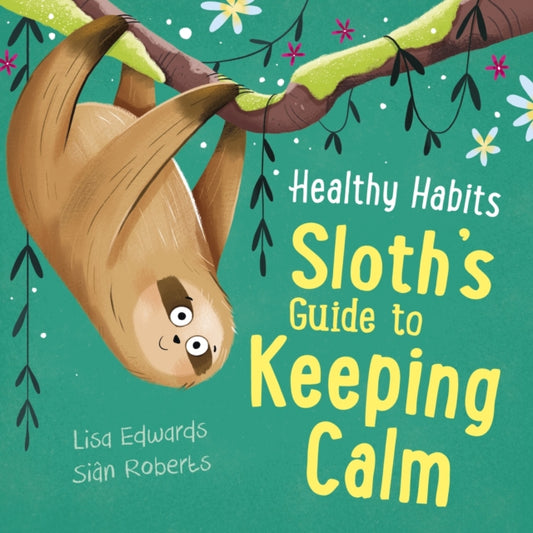 Book cover of: Healthy Habits: Sloth's Guide to Keeping Calm. By: Lisa Edwards