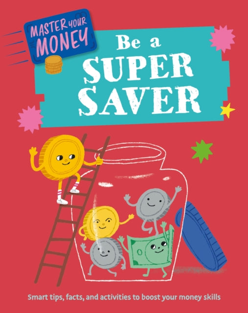 Book cover of: Master Your Money: Be a Super Saver. By: Izzi Howell