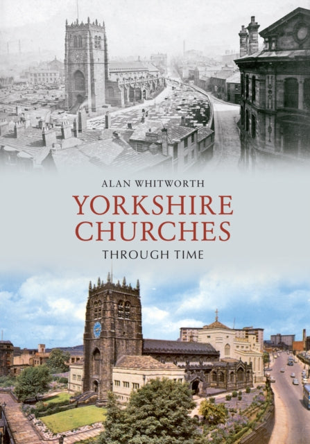 Book cover of: Yorkshire Churches Through Time. By: Alan Whitworth