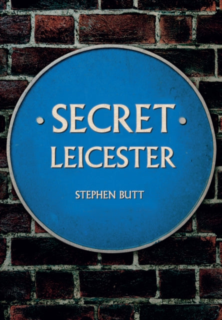 Book cover of: Secret Leicester. By: Stephen Butt