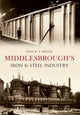 Book cover of: Middlesbrough's Iron and Steel Industry. By: Joan Heggie