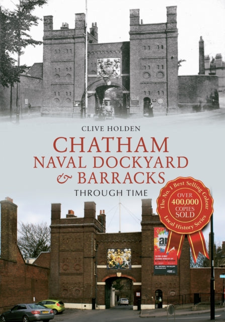 Book cover of: Chatham Naval Dockyard & Barracks Through Time