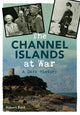Book cover of: Channel Islands at War. By: Robert Bard