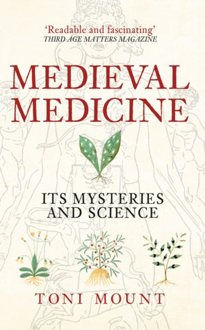 Medieval Medicine, Its Mysteries and Science