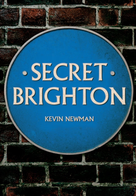 Book cover of: Secret Brighton. By: Kevin Newman