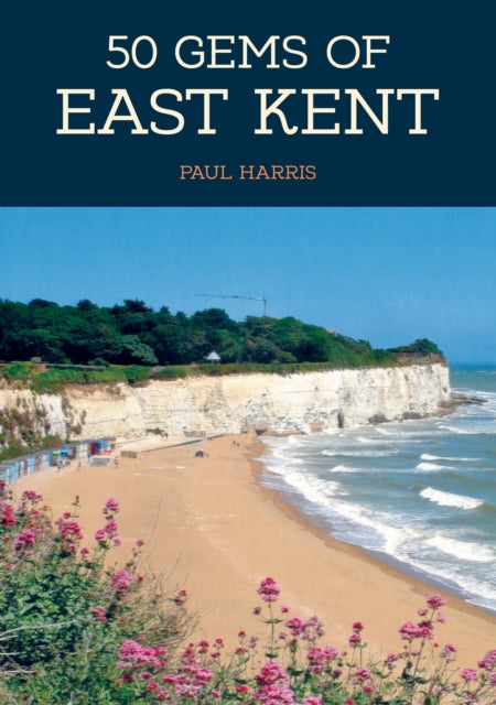 Book cover of: 50 Gems of East Kent. By: Paul Harris