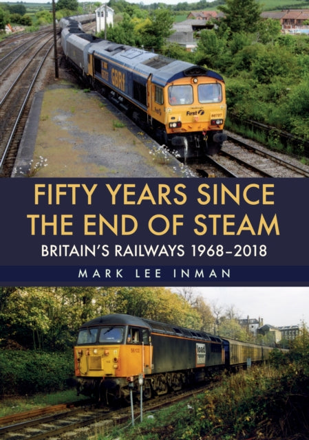Book cover of: Fifty Years Since the End of Steam. By: Mark Lee Inman