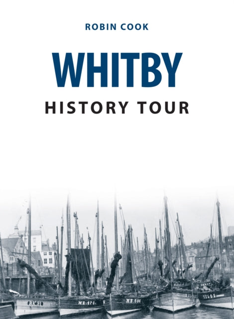 Book cover of: Whitby History Tour. By: Robin Cook