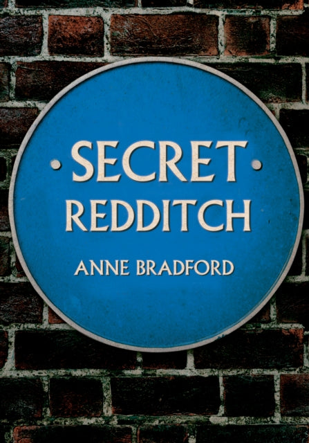 Book cover of: Secret Redditch. By: Anne Bradford