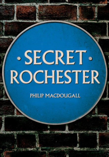 Book cover of: Secret Rochester. By: Philip MacDougall