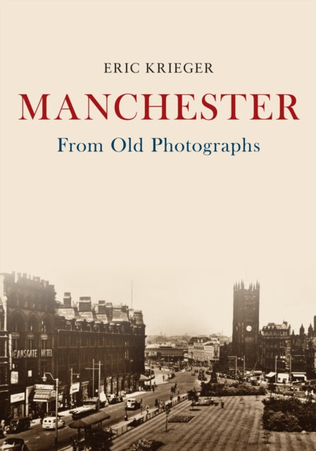 Book cover of: Manchester From Old Photographs. By: Eric Krieger