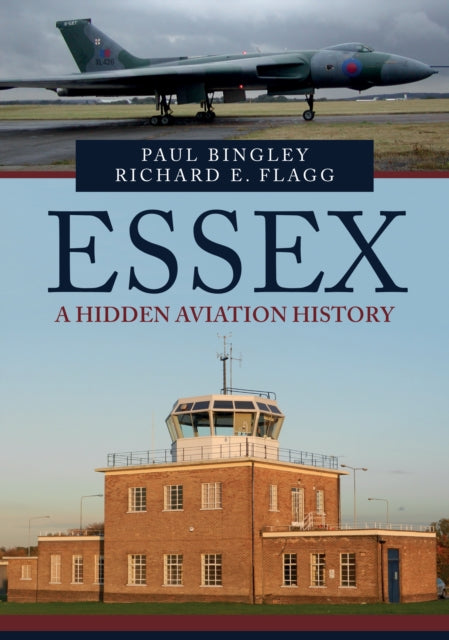 Book cover of: Essex: A Hidden Aviation History. By: Paul Bingley
