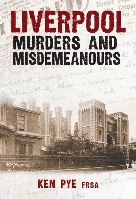 Book cover of: Liverpool Murders and Misdemeanours. By: Ken Pye