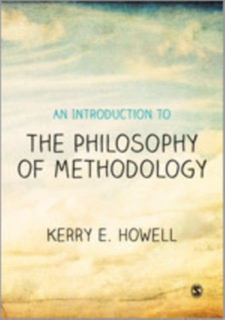 Book cover of: Introduction to the Philosophy of Methodology. By: Kerry E. Howell