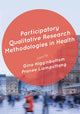 Book cover of: Participatory Qualitative Research Methodologies in Health. By: Gina Higginbottom