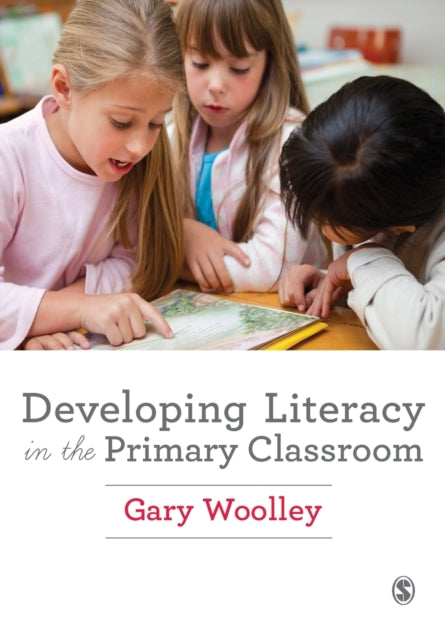 Book cover of: Developing Literacy in the Primary Classroom. By: Gary Woolley