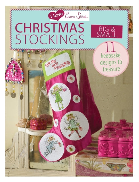 Book cover of: I Love Cross Stitch – Christmas Stockings Big & Small. By: Various Contributors