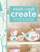 Book cover of: 101 Ways to Stitch, Craft, Create Vintage. By: Various Contributors