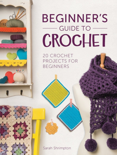 Book cover of: Beginner'S Guide to Crochet. By: Sarah Shrimpton