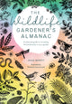 Wildlife Gardener's Almanac, A Seasonal Guide to Increasing the Biodiversity in Your Garden 9781446309537 Jackie Bennett