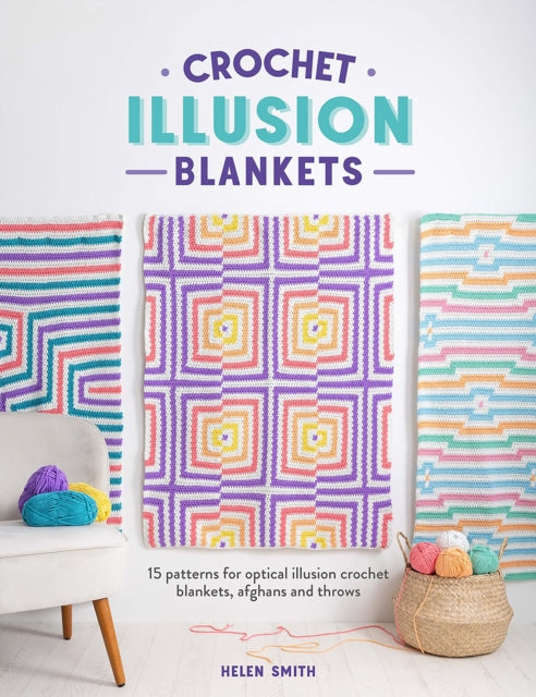 Crochet Illusion Blankets, 15 Patterns for Optical Illusion Crochet Blankets, Afghans and Throws 9781446312698 Helen Smith