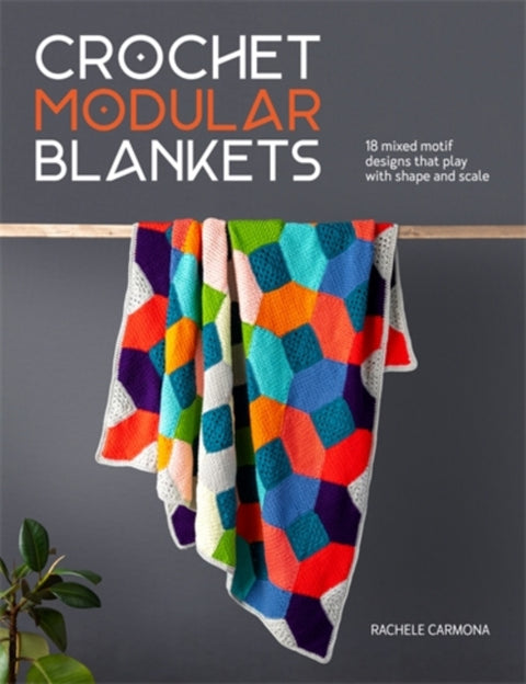 Crochet Modular Blankets, 18 Mixed Motif Designs That Play with Shape and Scale