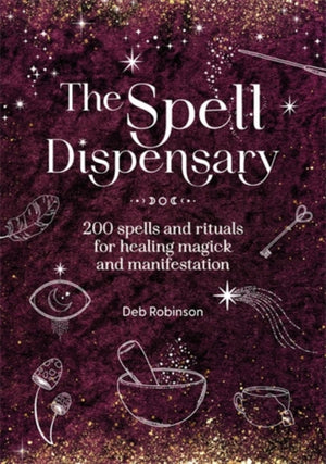 Spell Dispensary, 200 Spells and Rituals for Healing Magick and Manifestation
