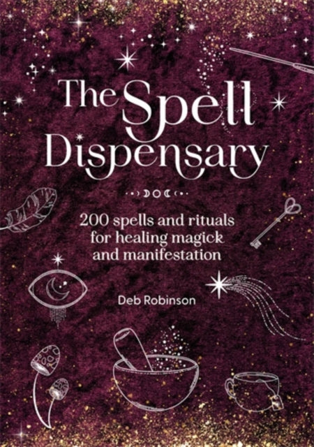 Spell Dispensary, 200 Spells and Rituals for Healing Magick and Manifestation