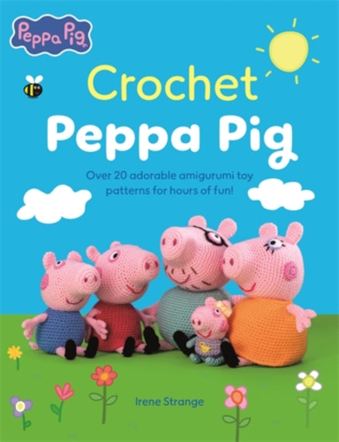 Crochet Peppa Pig, Over 20 Adorable Amigurumi Toy Patterns for Hours of Fun! 9781446316528 STRANGE, IRENE