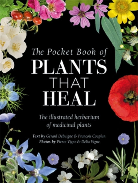 Pocket Book of Plants That Heal, The Illustrated Herbarium of Medicinal Plants 9781446316689 François Couplan