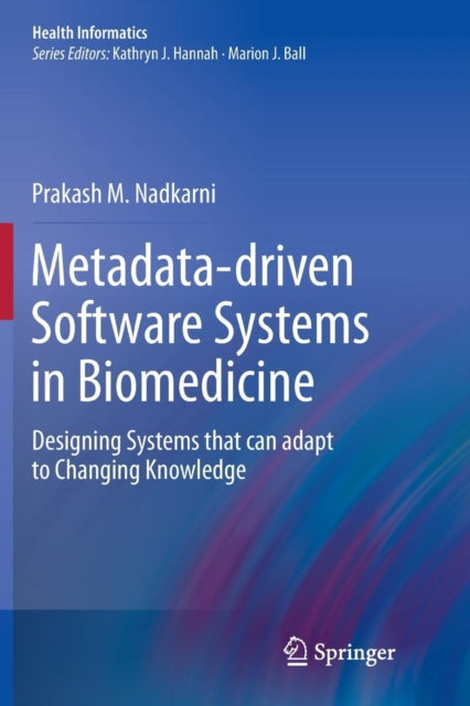 Book cover of: Metadata-driven Software Systems in Biomedicine. By: Prakash M. Nadkarni