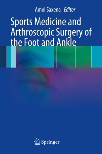 Book cover of: Sports Medicine and Arthroscopic Surgery of the Foot and Ankle. By: Amol Saxena