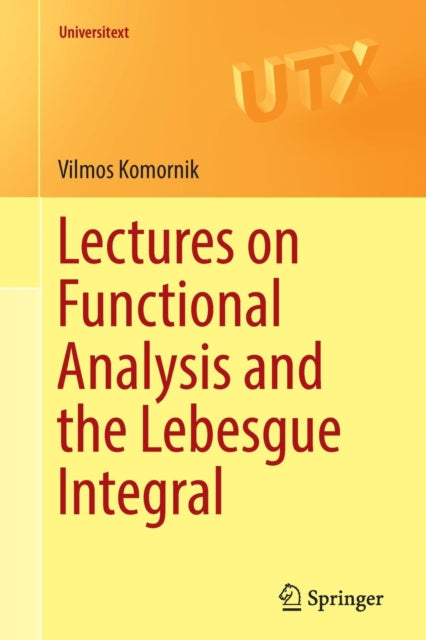 Book cover of: Lectures on Functional Analysis and the Lebesgue Integral. By: Vilmos Komornik