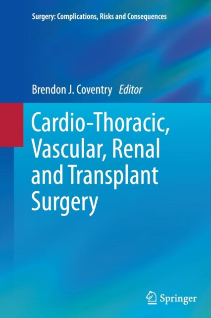 Book cover of: Cardio-Thoracic, Vascular, Renal and Transplant Surgery. By: Brendon J. Coventry