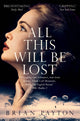 Book cover of: All This Will Be Lost. By: Brian Payton