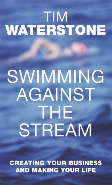 Book cover of: Swimming Against the Stream. By: Tim Waterstone