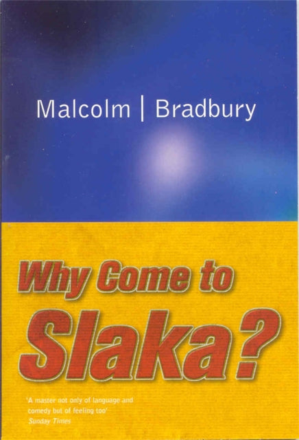 Book cover of: Why Come to Slaka?. By: Malcolm Bradbury