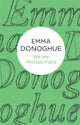 Book cover of: We are Michael Field. By: Emma Donoghue