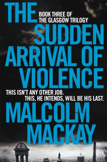 Book cover of: Sudden Arrival of Violence. By: Malcolm Mackay