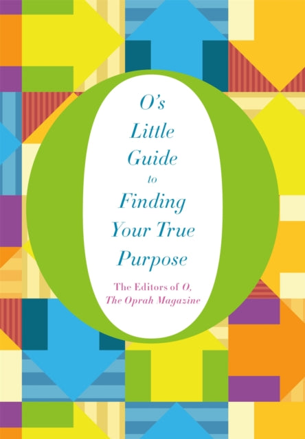 Book cover of: O's Little Guide to Finding Your True Purpose. By: The editors of Oprah Magazine
