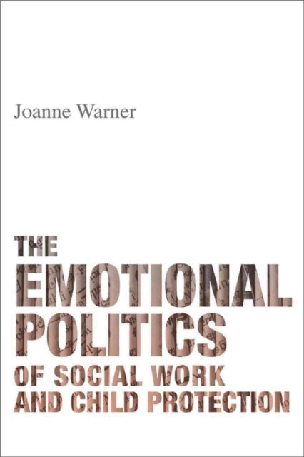 Book cover of: Emotional Politics of Social Work and Child Protection. By: Joanne Warner