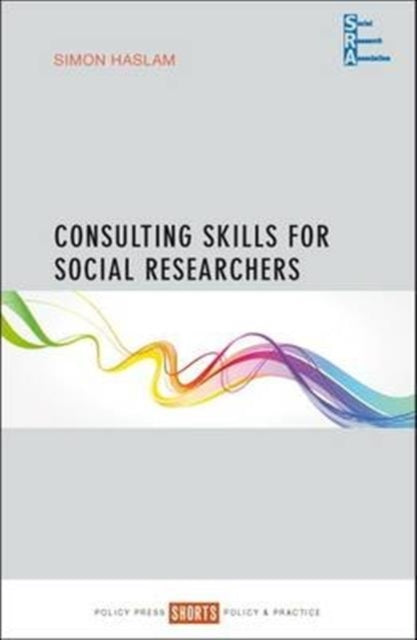 Book cover of: Consulting Skills for Social Researchers. By: Simon Haslam