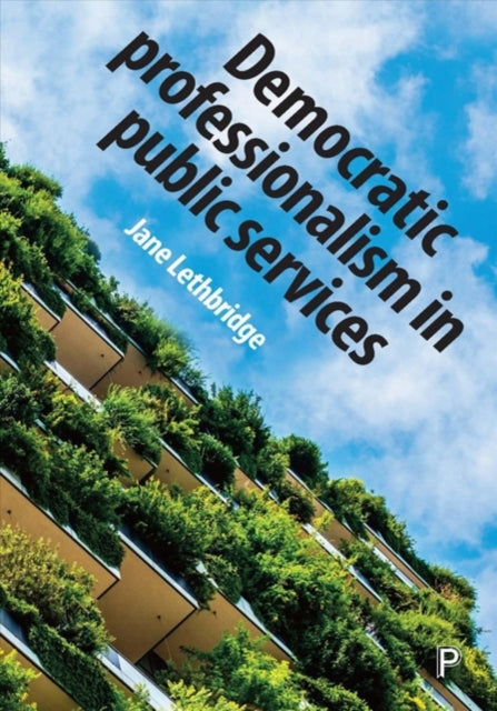 Book cover of: Democratic Professionalism in Public Services. By: Jane Lethbridge
