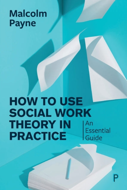 Book cover of: How to Use Social Work Theory in Practice. By: Malcolm Payne