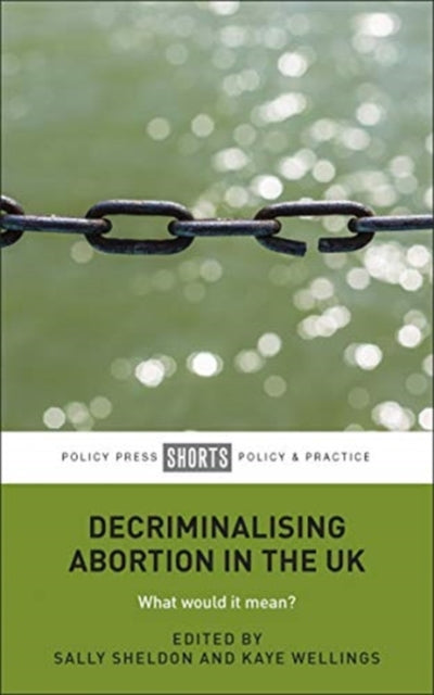 Book cover of: Decriminalising Abortion in the UK. By: Sally Sheldon