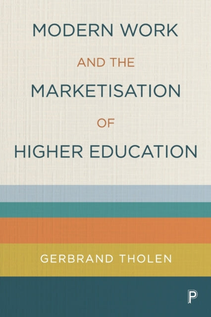 Book cover of: Modern Work and the Marketisation of Higher Education. By: Gerbrand Tholen