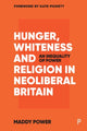 Book cover of: Hunger, Whiteness and Religion in Neoliberal Britain. By: Maddy Power