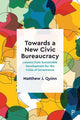 Book cover of: Towards a New Civic Bureaucracy. By: Matthew J. Quinn